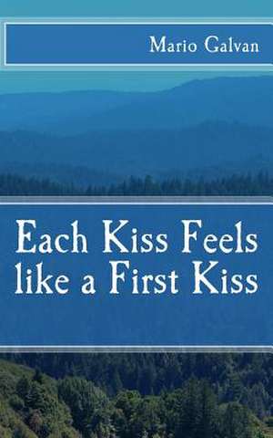 Each Kiss Feels Like a First Kiss de Mario Ivan Galvan