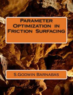 Parameter Optimization in Friction Surfacing de S. Godwin Barnabas