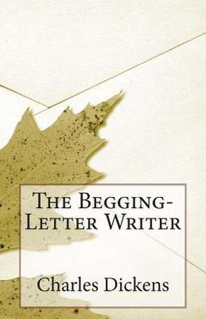 The Begging-Letter Writer de Charles Dickens