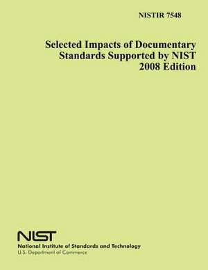 Selected Impacts of Documentary Standards Supported by Nist 2008 Edition de National Institute of Standards and Tech