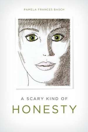 A Scary Kind of Honesty de Pamela Frances Basch