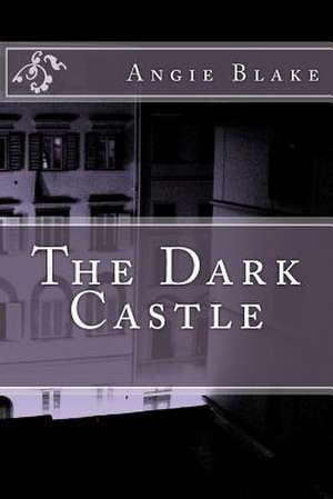 The Dark Castle de Angie M. Blake