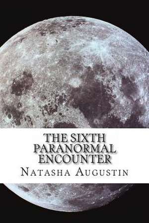 The Sixth Paranormal Encounter de Natasha C. Augustin