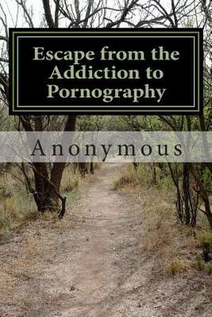 Escape from the Addiction to Pornography de Anonymous