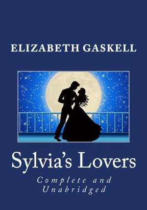 Sylvia's Lovers (Complete and Unabridged) de Elizabeth Cleghorn Gaskell