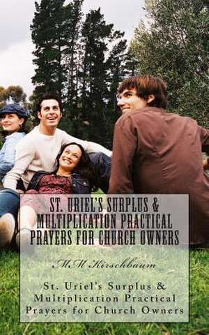 St. Uriel's Surplus & Multiplication Practical Prayers for Church Owners de M. M. Kirschbaum