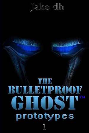 The Bulletproof Ghost de Jake D. H