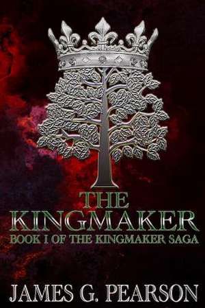 The Kingmaker (Book I of the Kingmaker Saga) de MR James G. Pearson