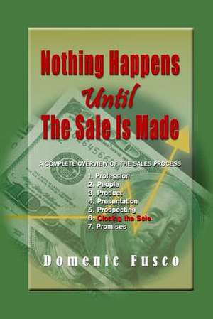 Nothing Happens Until the Sale Is Made de Domenic Fusco