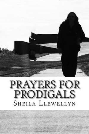 Prayers for Prodigals de Sheila Llewellyn