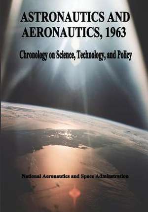 Astronautics and Aeronautics, 1963 de National Aeronautics and Administration