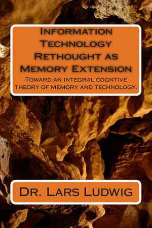 Information Technology Rethought as Memory Extension de Lars Ludwig