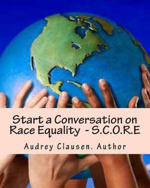 Start a Conversation on Race Equality - S.C.O.R.E de Audrey Clausen