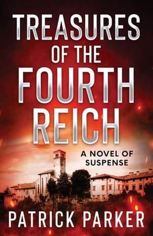 Treasures of the Fourth Reich de Patrick Parker