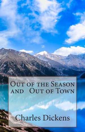 Out of the Season and Out of Town de Charles Dickens