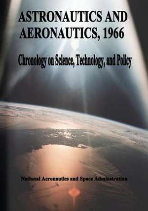 Astronautics and Aeronautics, 1966 de National Aeronautics and Administration