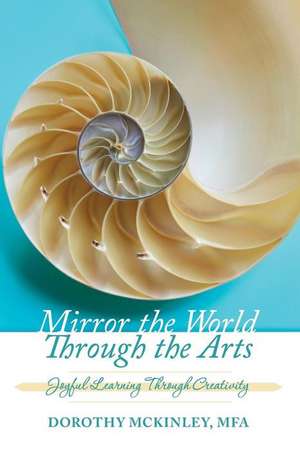 Mirror the World Through the Arts de Dorothy P. McKinley Mfa