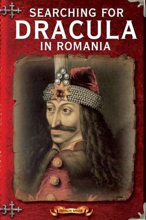 Searching for Dracula in Romania de Catalin Gruia