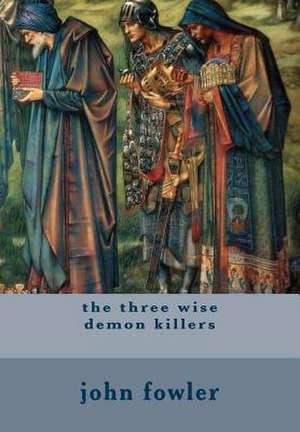 The Three Wise Demon Killers de MR John Michael Fowler