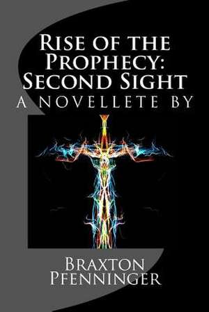 Rise of the Prophecy de Braxton Michael Pfenninger