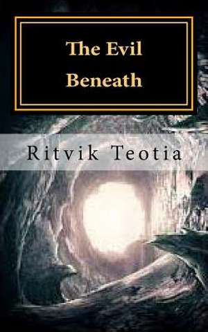 The Evil Beneath de Ritvik Teotia