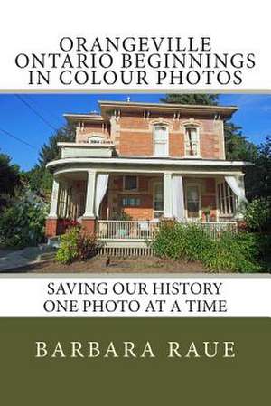 Orangeville Ontario Beginnings in Colour Photos de Mrs Barbara Raue