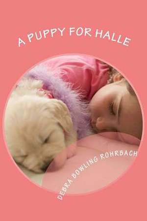 A Puppy for Halle de Debra Bowling Rohrbach