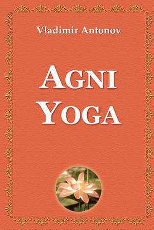 AGNI Yoga de Vladimir Antonov