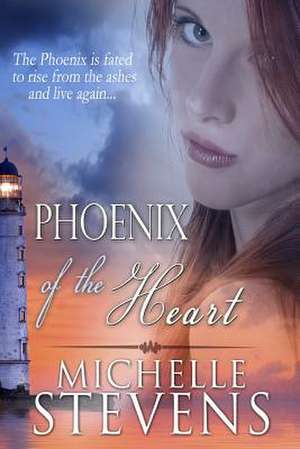 Phoenix of the Heart de Michelle Stevens