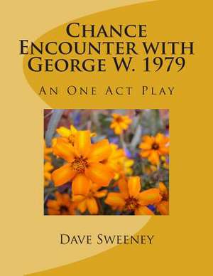 Chance Encounter with George W. 1979 de Dave Sweeney