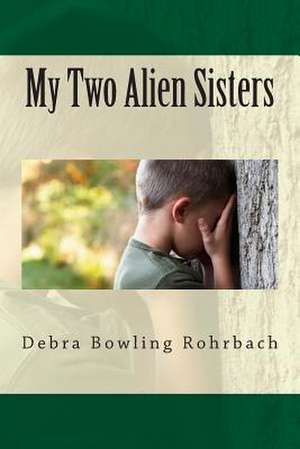 My Two Alien Sisters de Debra Bowling Rohrbach