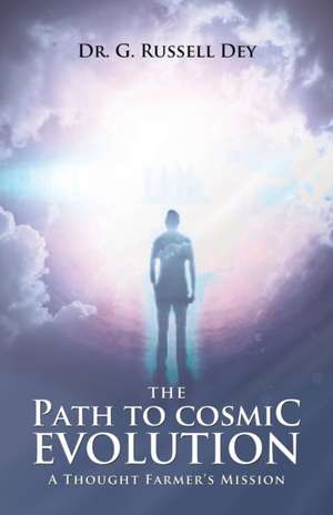 The Path to Cosmic Evolution de Dr. G. Russell Dey