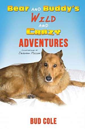 Bear and Buddy's Wild and Crazy Adventures de Bud Cole