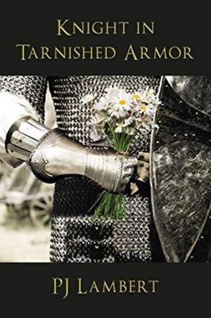 Knight in Tarnished Armor de P. J. Lambert