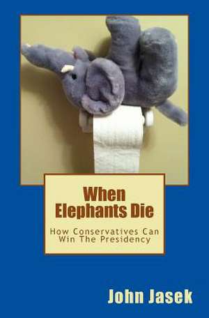 When Elephants Die de John Jasek