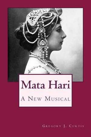 Mata Hari de Gregory J. Curtis