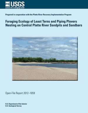 Foraging Ecology of Least Terns and Piping Plovers Nesting on Central Platte River Sandpits and Sandbars de U. S. Department of the Interior