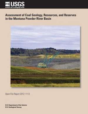 Assessment of Coal Geology, Resources, and Reserves in the Montana Powder River Basin de U. S. Department of the Interior