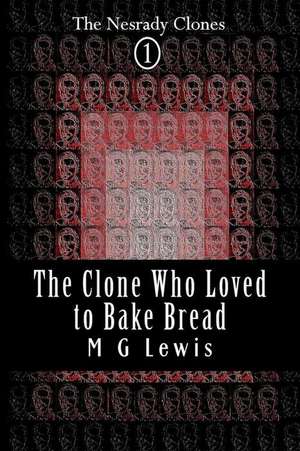 The Clone Who Loved to Bake Bread de M. G. Lewis