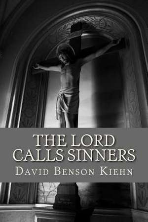 The Lord Calls Sinners de Rev David B. Kiehn