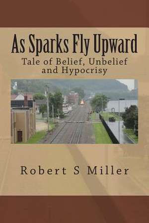 As Sparks Fly Upward de Robert S. Miller