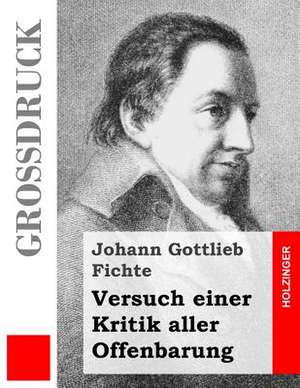 Versuch Einer Kritik Aller Offenbarung (Grossdruck) de Johann Gottlieb Fichte