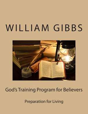 God's Training Program for Believers de William D. Gibbs