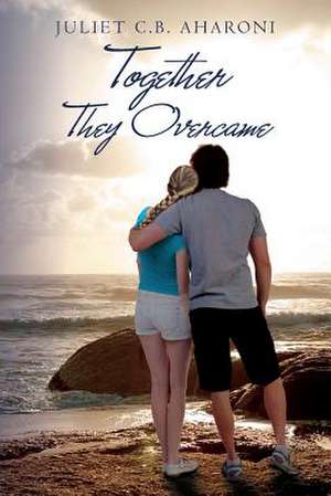 Together They Overcame de Juliet C. B. Aharoni