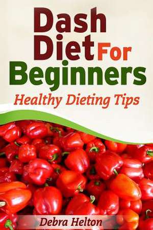 Dash Diet for Beginners de Debra Helton