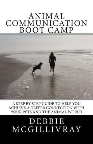 Animal Communication Boot Camp de Debbie McGillivray