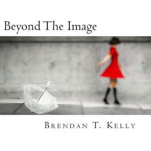 Beyond the Image de Brendan T. Kelly