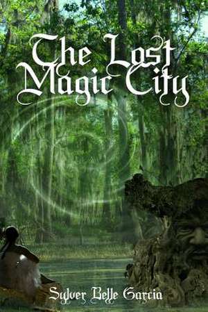 The Lost Magic City de Sylver Belle Garcia