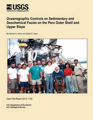 Oceanographic Controls on Sedimentary and Geochemical Facies on the Peru Outer Shelf and Upper Slope de U. S. Department of the Interior