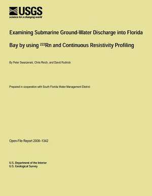 Examining Submarine Ground-Water Discharge Into Florida Bay by Using 222rn and Continuous Resistivity Profiling de U. S. Department of the Interior